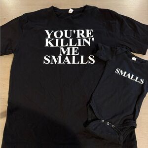 You’re Killin Me Smalls Funny Adult Tshirt and baby onesie